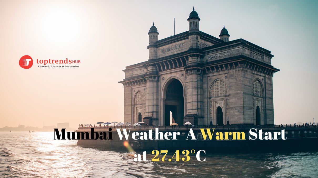 Today’s Mumbai Weather Update: A Warm Start at 27.43°C What to Expect on August 28, 2024
